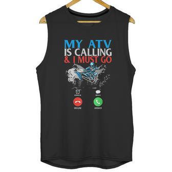 My Atv Is Calling And I Must Go 4 Wheeling Four Wheeler Utv Unisex Tank Top | Favorety