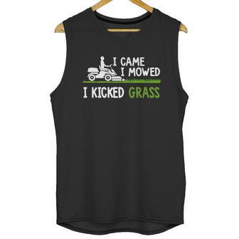 Awesome I Came I Mowed I Kicked Grass Gardener Saying Shirt Unisex Tank Top | Favorety