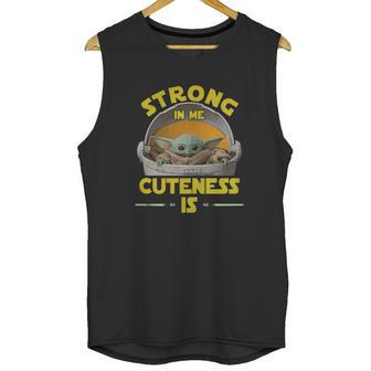 Baby Yoda The Mandalorian Strong In Me Cuteness Is Shirt Unisex Tank Top | Favorety UK