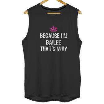 Because I Am Bailee That Is Why Funny Gift Unisex Tank Top | Favorety CA