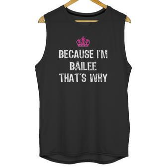 Because I Am Bailee That Is Why Unisex Tank Top | Favorety