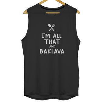 I Am All That And Baklava Funny Eating Food Lovers Unisex Tank Top | Favorety AU