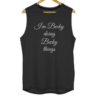 I Am Becky Doing Becky Things Unisex Tank Top | Favorety DE