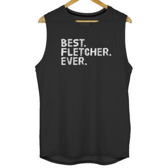 Best Fletcher Ever Funny Name Joke Gift Idea Unisex Tank Top | Favorety DE