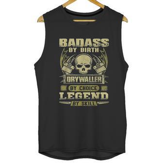 By Birth Drywaller By Choice Legend By Skill Unisex Tank Top | Favorety