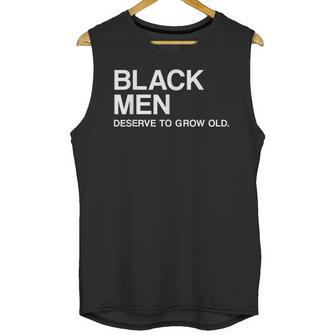 Black Men Deserve To Grow Old Unisex Tank Top | Favorety AU