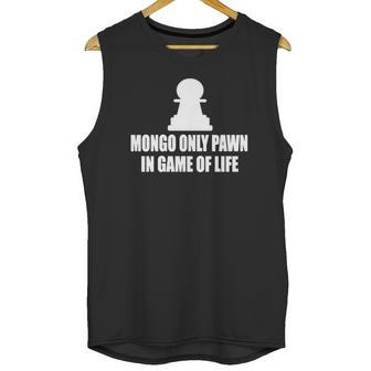 Blazing Saddles Mongo Only Pawn In Game Of Life T Shirts Unisex Tank Top | Favorety CA