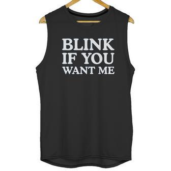 Blink If You Want Me Funny Pick Up Unisex Tank Top | Favorety