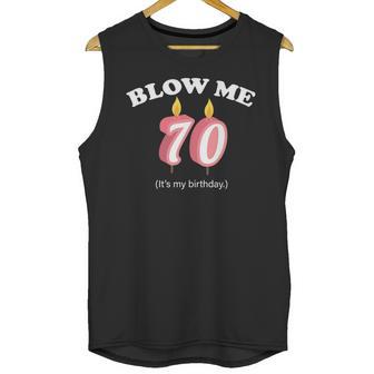 Blow Me Its My 70Th Birthday Unisex Tank Top | Favorety DE