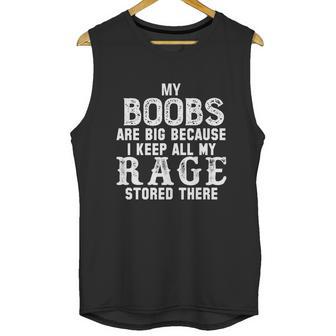 My Boobs Are Big Because I Keep All My Rage Stored There Unisex Tank Top | Favorety DE