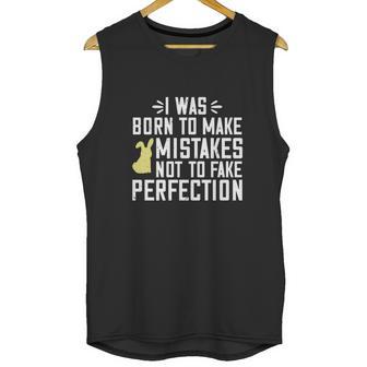 I Was Born To Make Mistakes Not To Fake Perfection Unisex Tank Top | Favorety UK