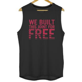 We Built This Joint For Free Unisex Tank Top | Favorety AU