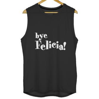 Bye Felicia Men S T-Shirt Shirt Unisex Tank Top | Favorety