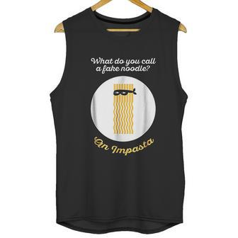 What Do You Call A Fake Noodle An Impasta Pasta Unisex Tank Top | Favorety CA