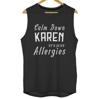 Calm Down Karen Its Just Allergies Funny Gift For Allergic Unisex Tank Top | Favorety AU