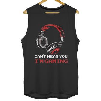 Cant Hear You I Am Gaming Gamer Gift Video Games Online Unisex Tank Top | Favorety