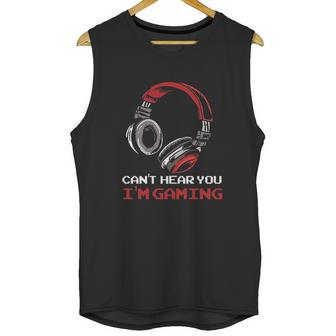 Cant Hear You Im Gaming Gamer Gift Video Games Online Unisex Tank Top | Favorety