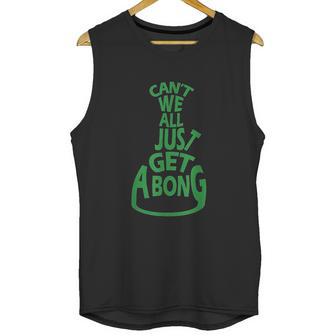 Cant We All Just Get A Bong Unisex Tank Top | Favorety UK