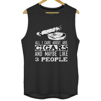 All I Care About Are Cigars And Maybe Like 3 People Cigar Graphic Design Printed Casual Daily Basic Unisex Tank Top | Favorety