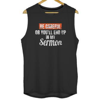 Be Careful Or Youll End Up In My Sermon Priest Unisex Tank Top | Favorety AU