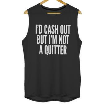 Cash Out But Not A Quitter Unisex Tank Top | Favorety CA