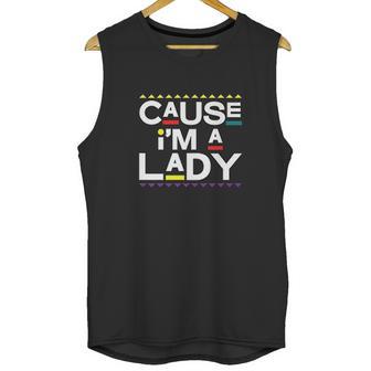 Cause I Am A Lady 90S Tv Show Unisex Tank Top | Favorety UK