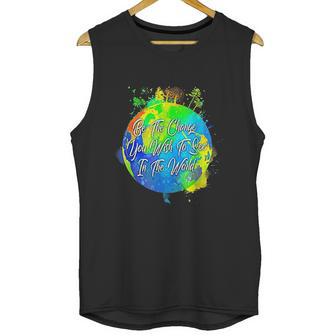 Be The Change You Wish To See In The World Unisex Tank Top | Favorety