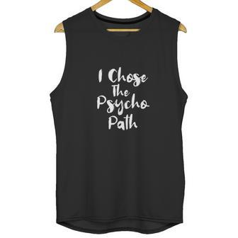 I Chose The Psycho Path Unisex Tank Top | Favorety