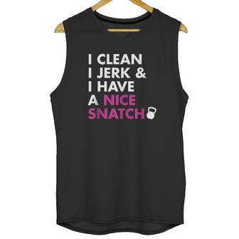 I Clean I Jerk And I Have A Nice Snatch Kettlebell Unisex Tank Top | Favorety CA