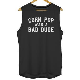 Corn Pop Was A Bad Dude Unisex Tank Top | Favorety AU