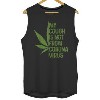 My Cough Is Not From Corona Virus Funny Weed T Unisex Tank Top | Favorety