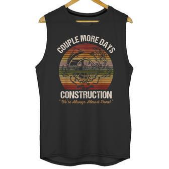 Couple More Days Construction Were Always Almost Done Unisex Tank Top | Favorety