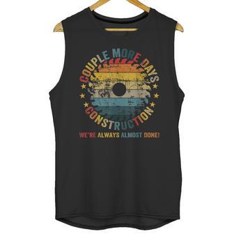 Couple More Days Construction We’Re Always Almost Done Funny V7 Unisex Tank Top | Favorety AU