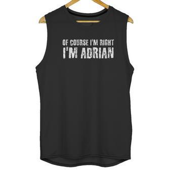 Of Course I Am Right I Am Adrian Funny Gift Idea Unisex Tank Top | Favorety UK