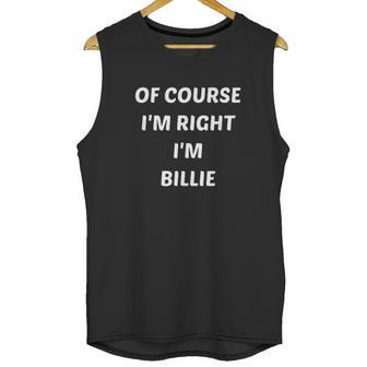 Of Course Im Right Im Billie Unisex Tank Top | Favorety AU