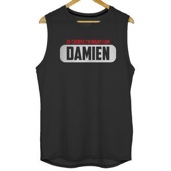 Of Course I Am Right I Am Damien Unisex Tank Top | Favorety AU