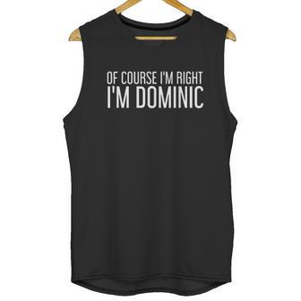 Of Course I Am Right I Am Dominic Unisex Tank Top | Favorety AU