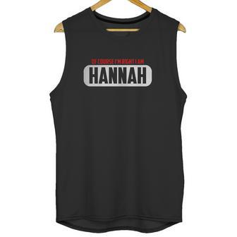 Of Course Im Right I Am Hannah Unisex Tank Top | Favorety CA