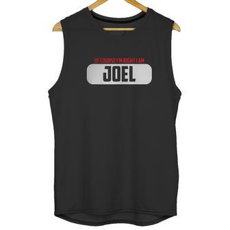 Of Course Im Right I Am Joel Unisex Tank Top | Favorety AU