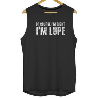 Of Course I Am Right I Am Lupe Unisex Tank Top | Favorety