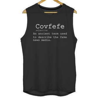 Covfefe Definition Adjective Ancient Term To Describe Fake News Unisex Tank Top | Favorety CA