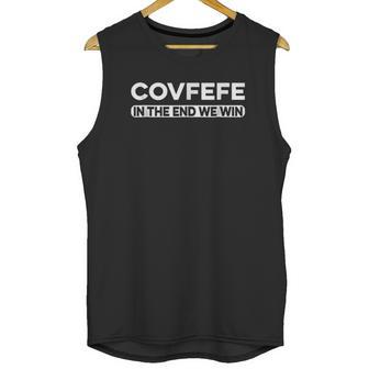 Covfefe In The End We Win Unisex Tank Top | Favorety UK