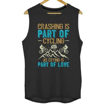 Crashing Is Part Of Cycling As Crying Is Part Of Love Unisex Tank Top | Favorety