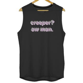 Creeper Aw Man Meme Gift Unisex Tank Top | Favorety CA