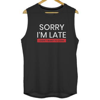 Decrum Sorry I Am Late Unisex Tank Top | Favorety