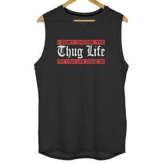 I Didnt Choose The Thug Life The Choose Life Chose Me Unisex Tank Top | Favorety AU