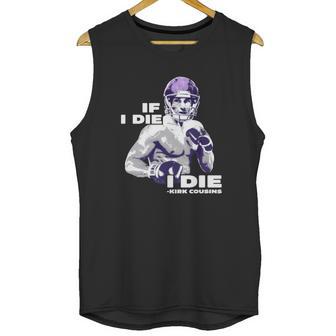 If I Die I Die Kirk Cousins Unisex Tank Top | Favorety AU