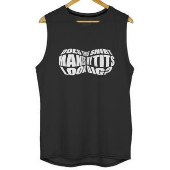 Does This Shirt Make My Tits Look Big Fr Unisex Tank Top | Favorety UK