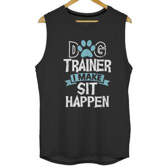 Dog Trainer I Make Sit Happen Funny Pet Training Unisex Tank Top | Favorety DE