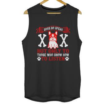 Dogs Do Speak But Only To Those Who Know How To Listen Unisex Tank Top | Favorety UK